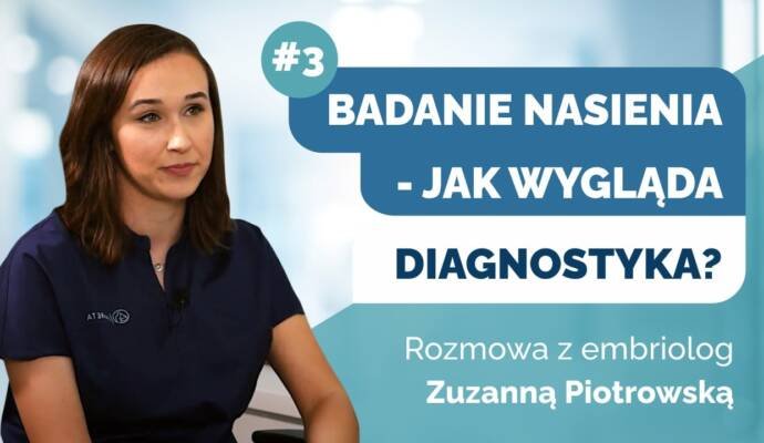 Badanie nasienia - jak wygląda diagnostyka niepłodności męskiej? Rozmowa z Zuzanną Piotrowską