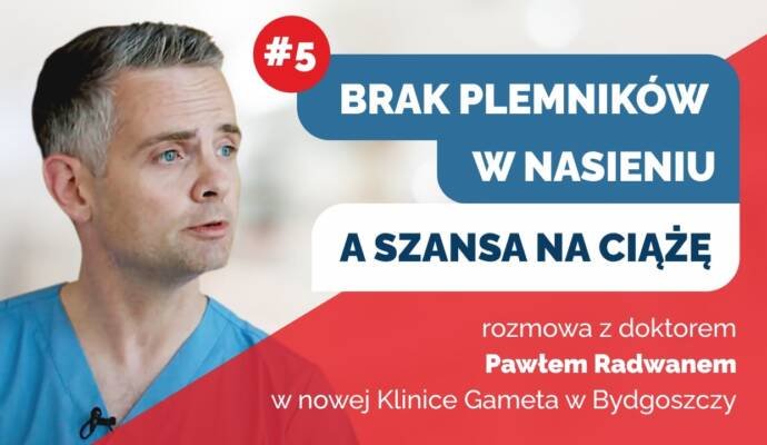 Brak plemników w nasieniu (azoospermia) a szansa na ciążę - Rozmowa z dr Pawłem Radwanem