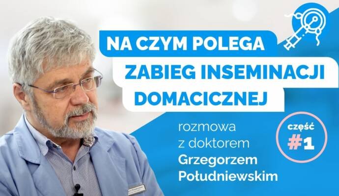 Na czym polega zabieg inseminacji domacicznej? — Rozmowa z doktorem Grzegorzem Południewskim