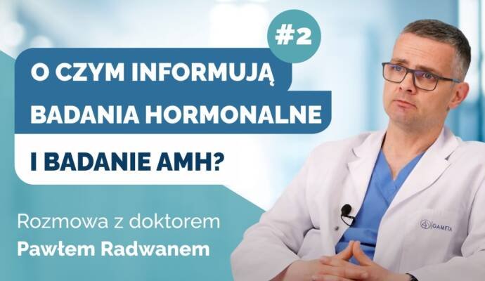 Niepłodność żeńska - o czym informują nas badania hormonalne i AMH? Rozmowa z dr Pawłem Radwanem