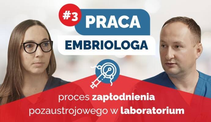 Praca embriologa i przebieg procesu zapłodnienia pozaustrojowego w laboratorium embriologicznym