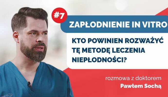 Zapłodnienie in vitro: Kto powinien rozważyć tę metodę leczenia niepłodności? Rozmowa z dr. P. Sochą